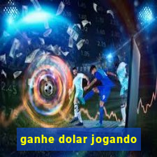 ganhe dolar jogando